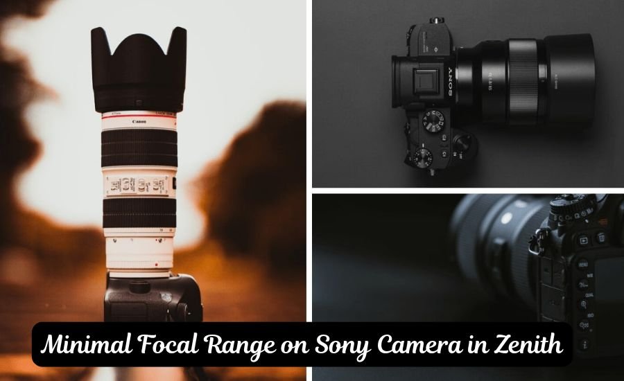 Minimal Focal Range on Sony Camera in Zenith