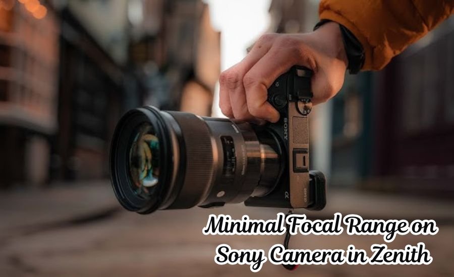 Minimal Focal Range on Sony Camera in Zenith