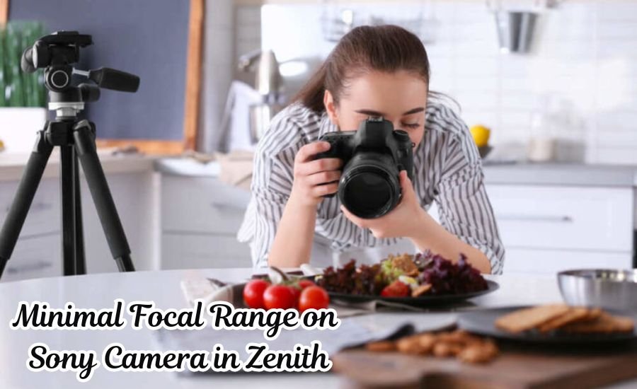 Minimal Focal Range on Sony Camera in Zenith