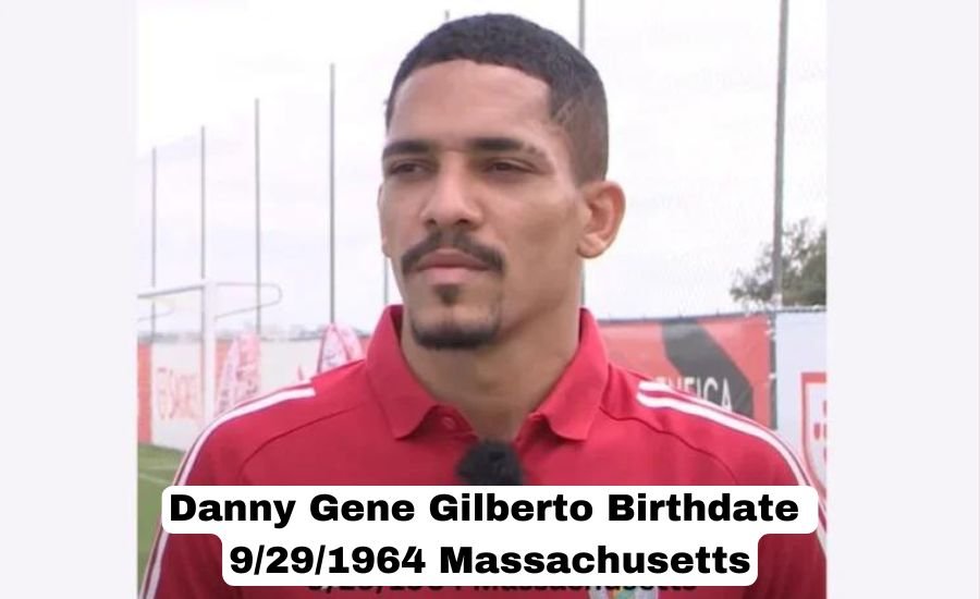 danny gene gilberto birthdate 9/29/1964 massachusetts