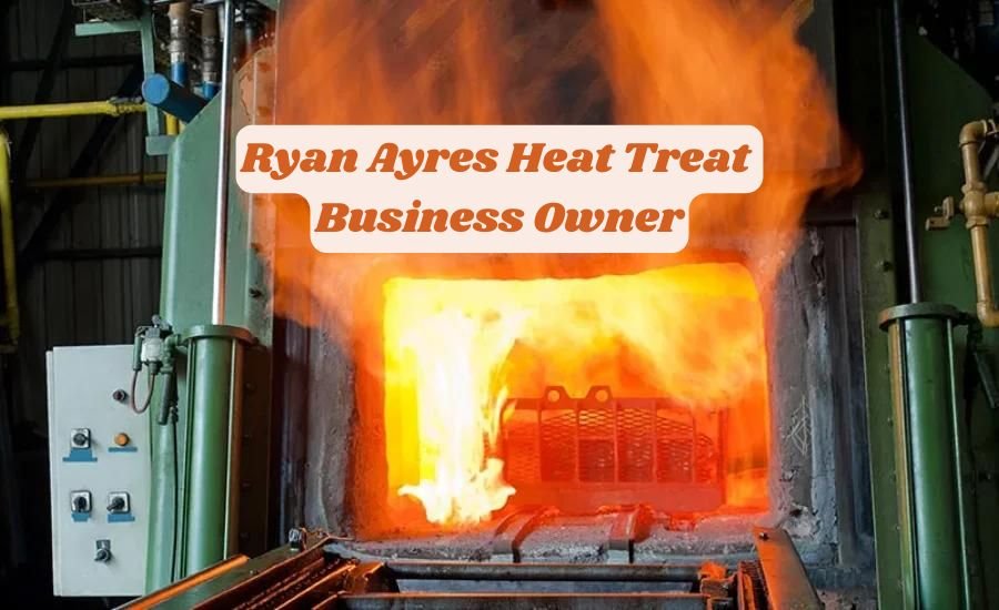 Ryan Ayres Heat Treat  
Business Owner