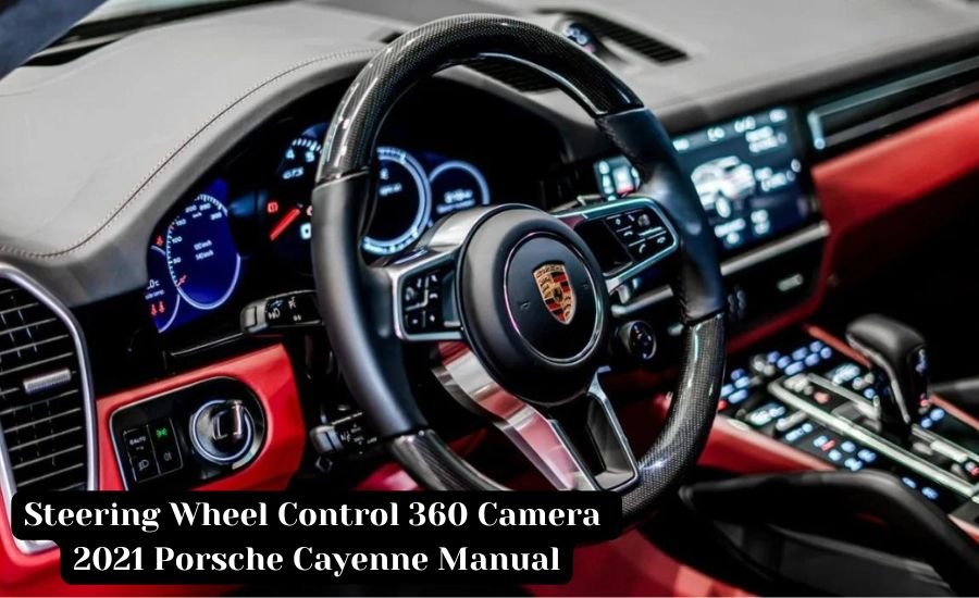 Steering Wheel Control 360 Camera 2021 Porsche Cayenne Manual