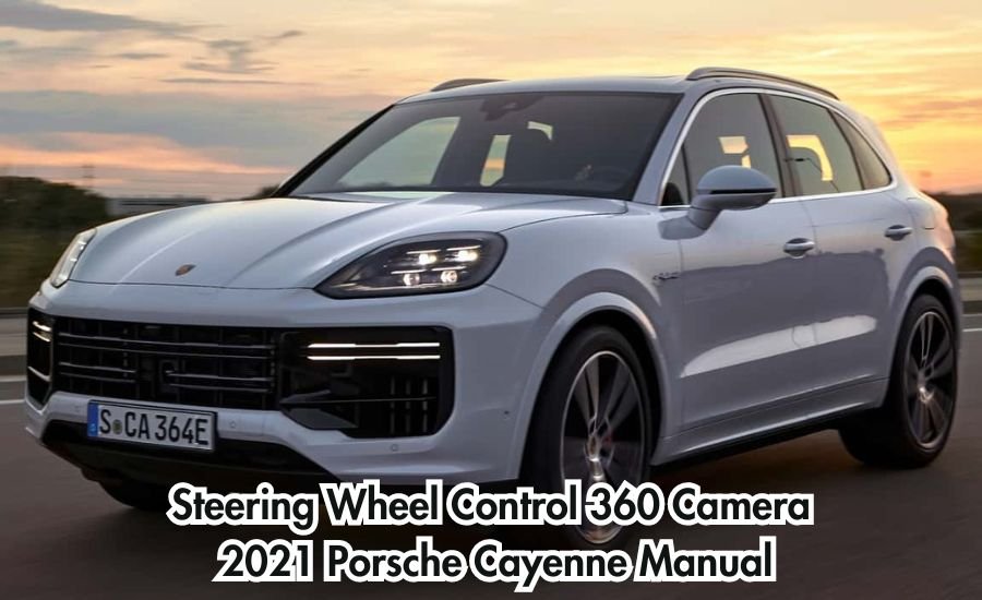 steering wheel control 360 camera 2021 porsche cayenne manual