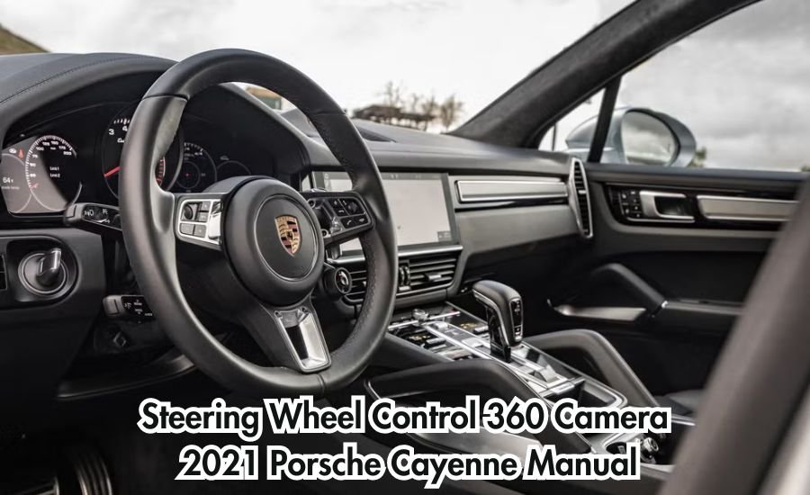 steering wheel control 360 camera 2021 porsche cayenne manual