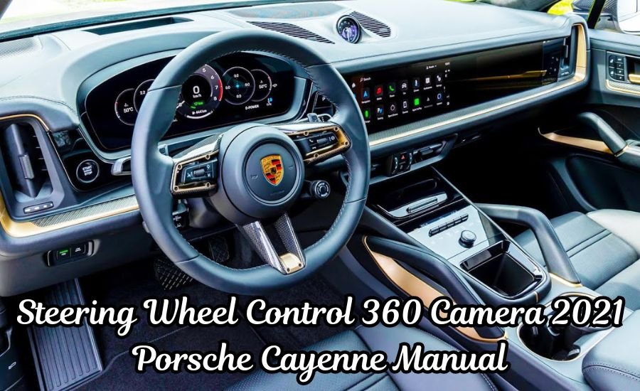 steering wheel control 360 camera 2021 porsche cayenne manual