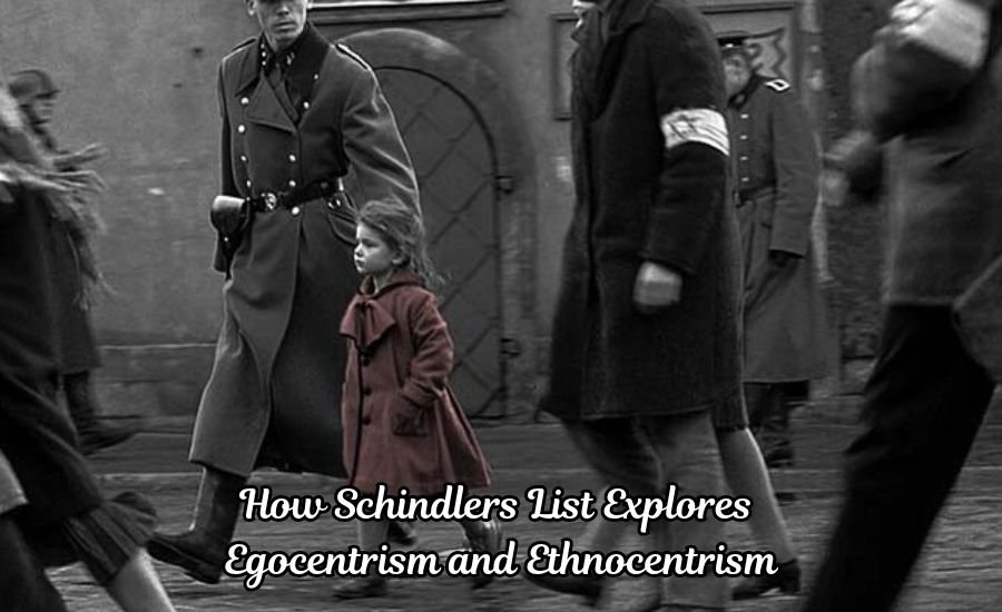 how schindlers list explores egocentrism and ethnocentrism