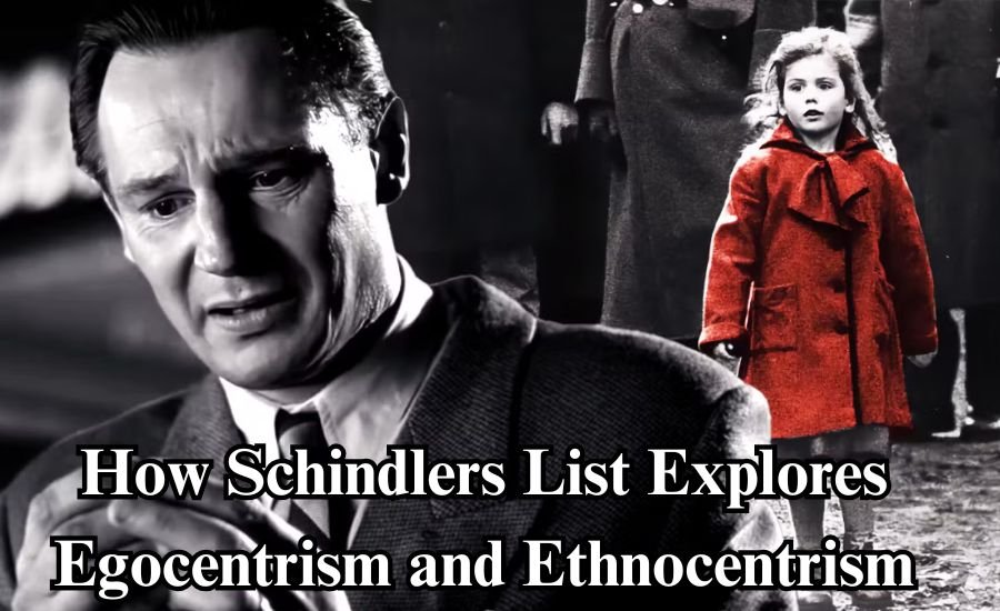 how schindlers list explores egocentrism and ethnocentrism