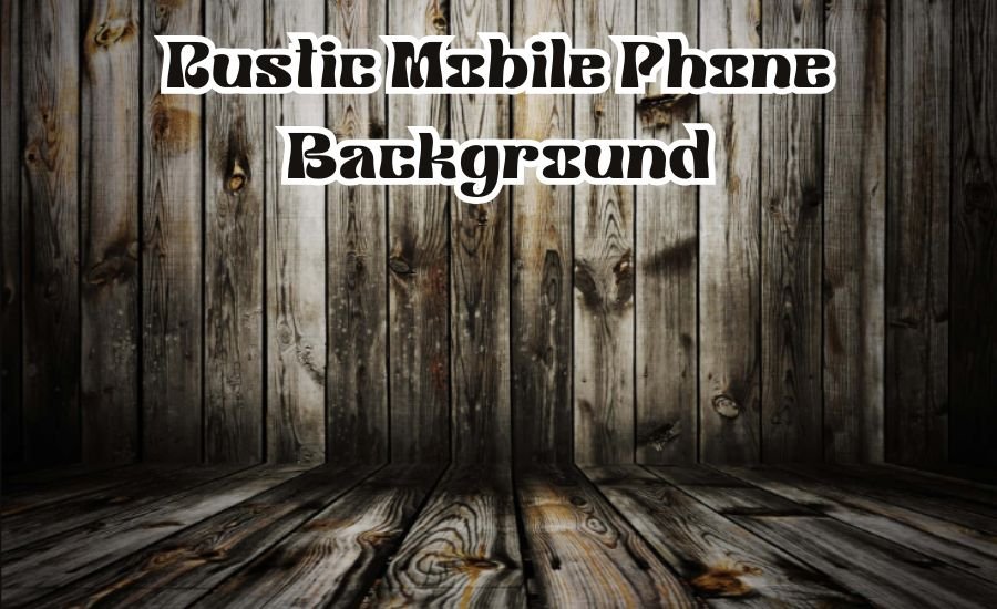 rustic mobile phone background