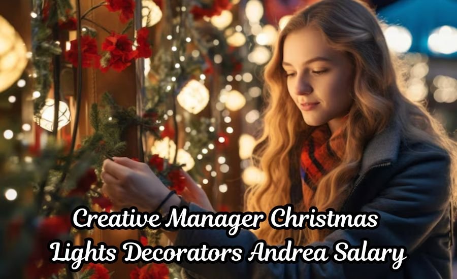 creative manager christmas lights decorators andrea salary