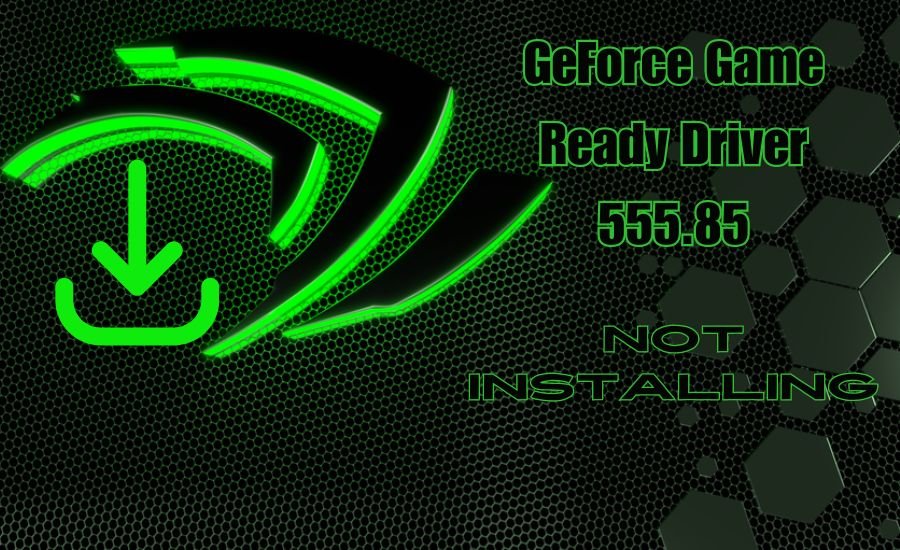 geforce game ready driver 555.85 not installing